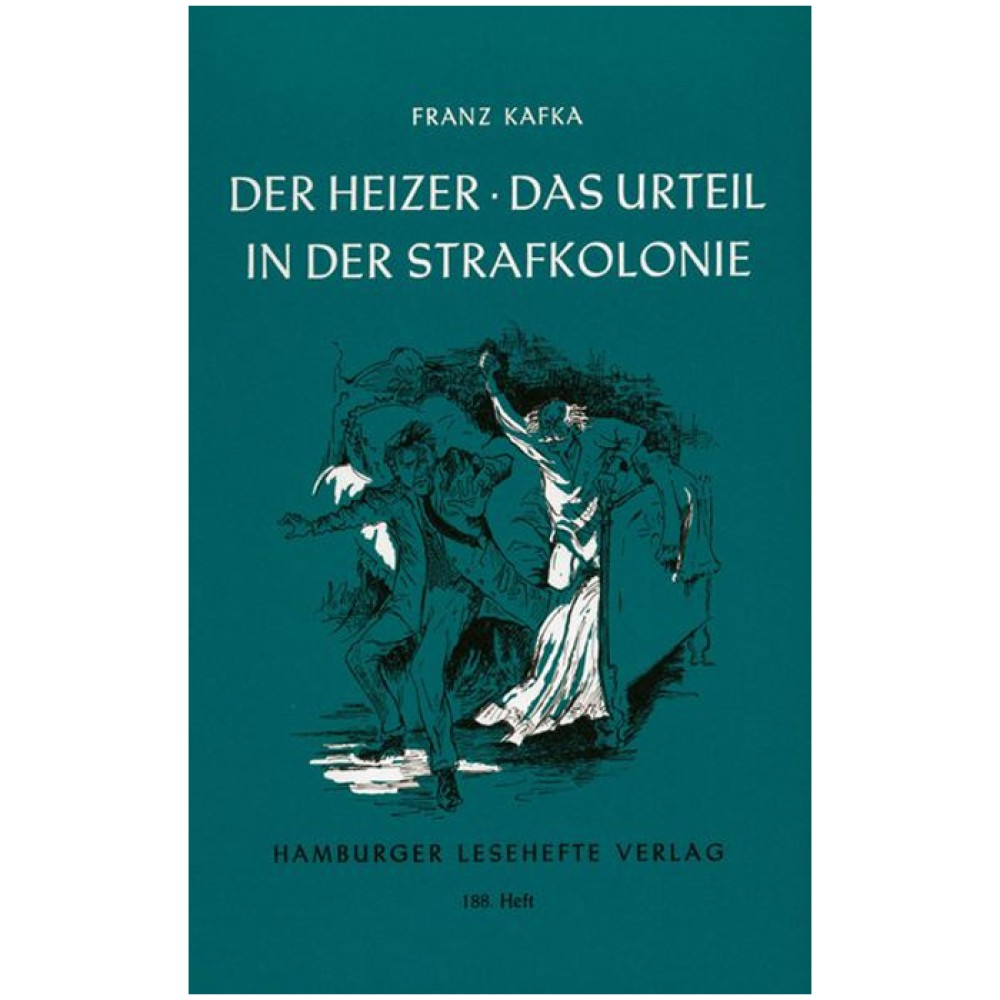 Franz Kafka: Der Heizer. Das Urteil. In der Strafkolonie