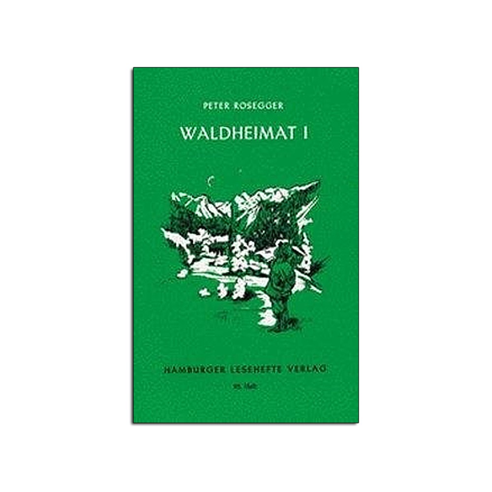 Peter Rosegger: Waldheimat I - Erzählungen aus der Kindheit